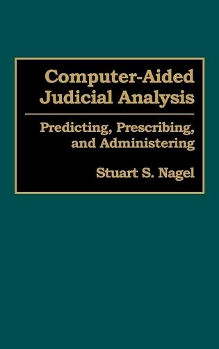 Computer-Aided Judicial Analysis: Predicting, Prescribing, and Administering