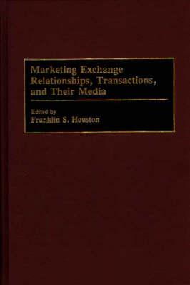 Marketing Exchange Relationships, Transactions, and Their Media