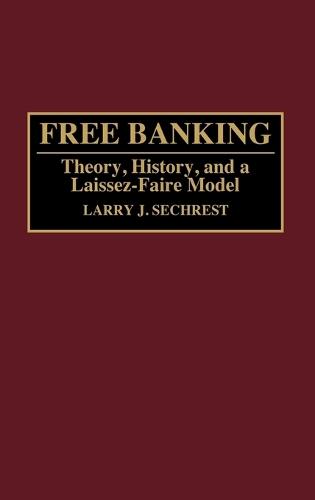Free Banking: Theory, History, and a Laissez-Faire Model