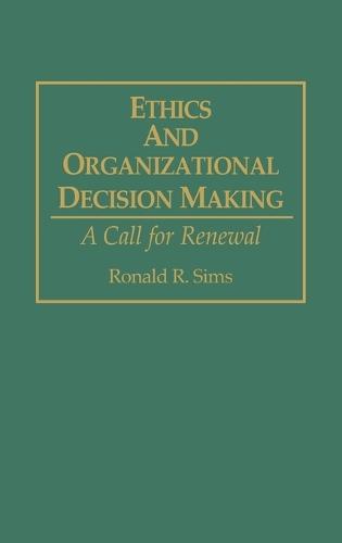 Ethics and Organizational Decision Making: A Call for Renewal