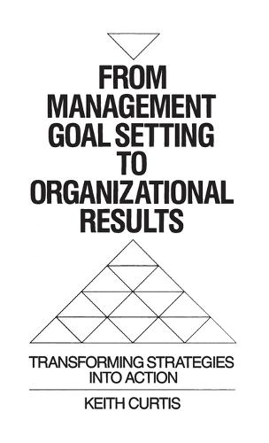 From Management Goal-Setting to Organizational Results: Transforming Strategies Into Action