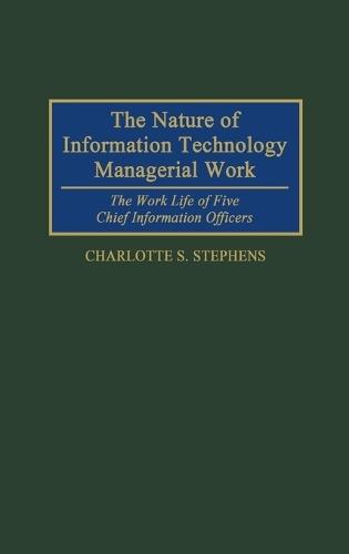 The Nature of Information Technology Managerial Work: The Work Life of Five Chief Information Officers