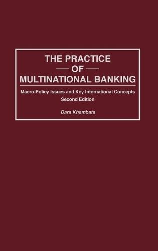 The Practice of Multinational Banking: Macro-Policy Issues and Key International Concepts, 2nd Edition