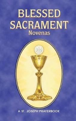 Blessed Sacrament Novenas: Arranged for Private Prayer