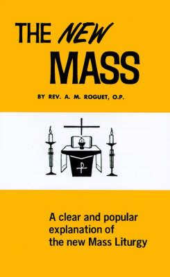 New Mass: A Clear and Simple Explanation of the Mass as Restored and Renewed in Accord with the Decrees of Vatican Council II