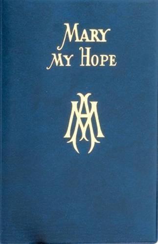 Mary My Hope: A Manual of Devotion to God's Mother and Ours