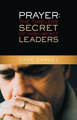 Prayer: The Timeless Secret Of High-Impact Leaders
