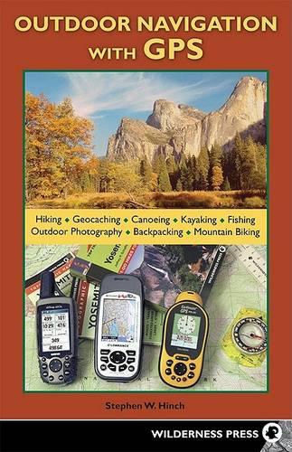 Outdoor Navigation with GPS: Hiking, Geocaching, Canoeing, Kayaking, Fishing, Outdoor Photography, Backpacking, Mountain Biking