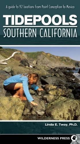 Tidepools: Southern California: A Guide to 92 Locations from Point Conception to Mexico
