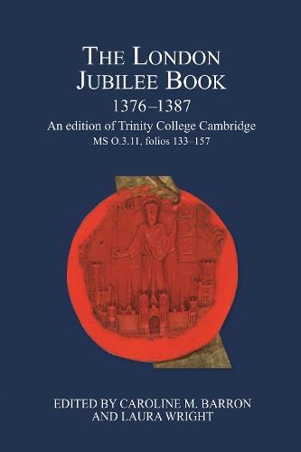 The London Jubilee Book, 1376-1387: An edition of Trinity College Cambridge MS O.3.11, folios 133-157