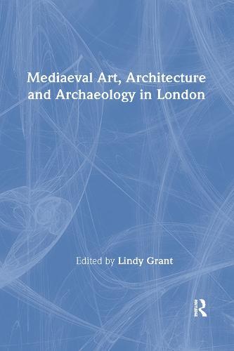 Mediaeval Art, Architecture and Archaeology in London