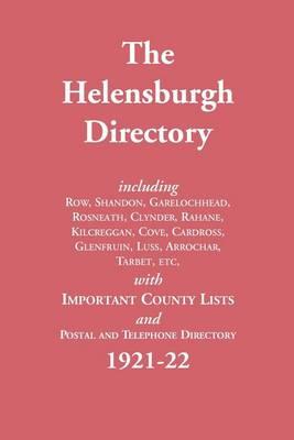 The Helensburgh Directory 1921-22: Including Row, Shandon, Garelochhead, Rosneath, Clynder, Rahane, Kilcreggan, Cove, Cardross, Glenfruin, Luss, Arrochar, Tarbet, Etc, with Important County and Local Lists and Postal and Telephone Directory
