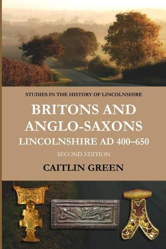 Britons and Anglo-Saxons: Lincolnshire Ad 400-650