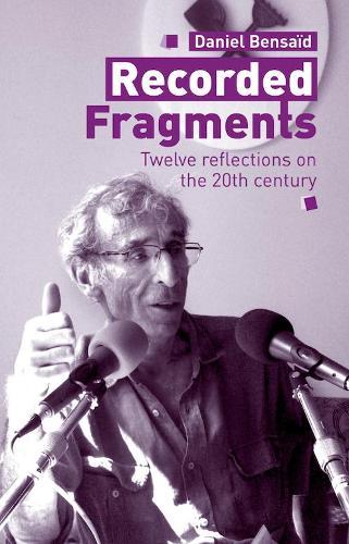 Recorded Fragments: Twelve reflections on the 20th century with Daniel Bensaïd