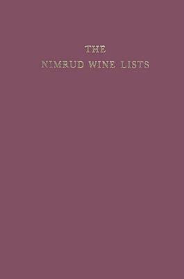The Nimrud Wine Lists: A Study of Men and Administration at the Assyrian Capital in the Eighth Century, B.C.