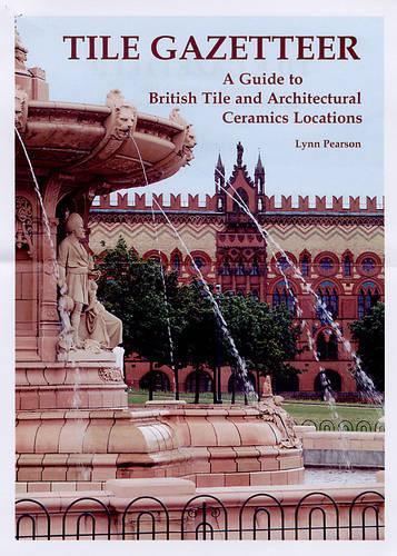 Tile Gazetteer: A Guide to British Tile and Architectural Ceramics