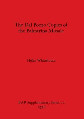 The Dal Pozzo Copies of the Palestrina Mosaic