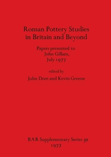 Roman Pottery Studies in Britain and Beyond: Papers presented to John Gillam, July 1977