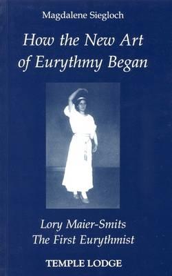 How the New Art of Eurythmy Began: Lory Maier Smits, the First Eurythmist