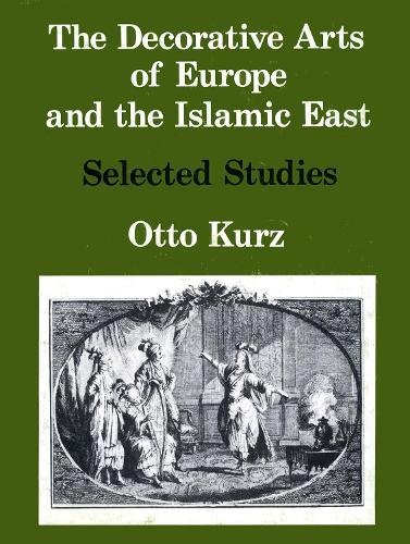The Decorative Arts of Europe & The Islamic East: Selected Studies Vol. I