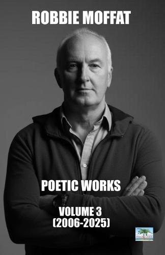 Poetic Works: Volume 3 (2006-2025)