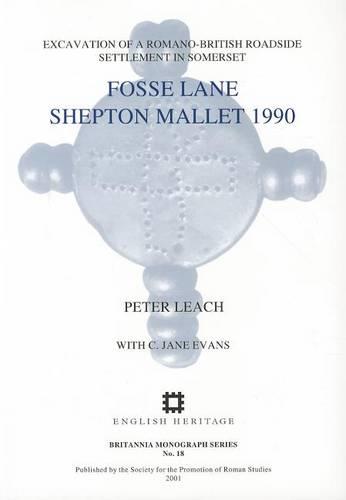 Fosse Lane, Shepton Mallet 1990: Excavations of a Romano-British Roadside Settlement at Shepton Mallet, Somerset