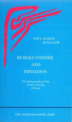 Rudolf Steiner and Initiation: The Anthroposophical Path of Inner Schooling: A Survey