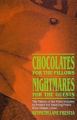 Chocolates for the Pillows, Nightmares for the Guests: The Failure of the Hotel Industry to Protect the Traveling Public from Violent Crime