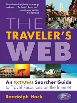 The Traveler's Web: An Extreme Searchers Guide to Travel Resources on the Internet