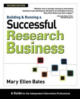 Building and Running a Successful Research Business: A Guide for the Independent Information Professional