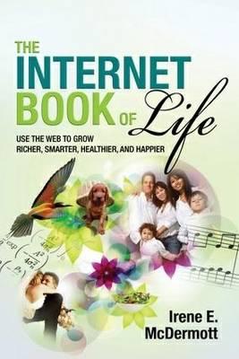 The Internet Book of Life: Use the Web to Grow Richer, Smarter, Healthier and Happier