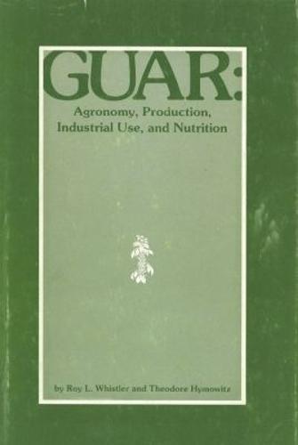 Guar: Agronomy, Production, Industrial Use and Nutrition