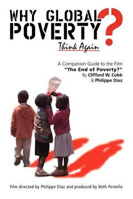 Why Global Poverty?: A Companion Guide to the Film  The End of Poverty?