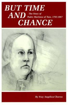 But Time and Change: The Story of Padre Martinez of Taos, 1793-1867