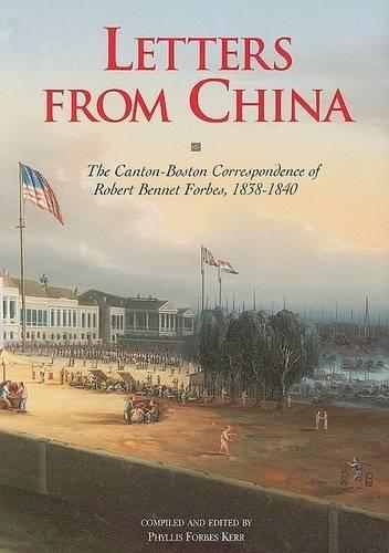 Letters from China: The Canton-Boston Correspondence of Robert Bennet Forbes, 1838-1840