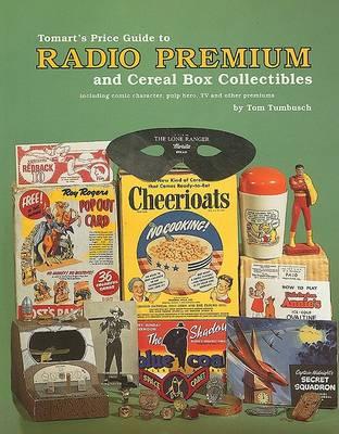 Tomart's Price Guide to Radio Premium and Cereal Box Collectibles