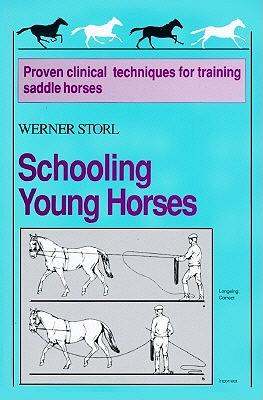 Schooling Young Horses: Proven Clinical Techniques for Training Saddle Horses