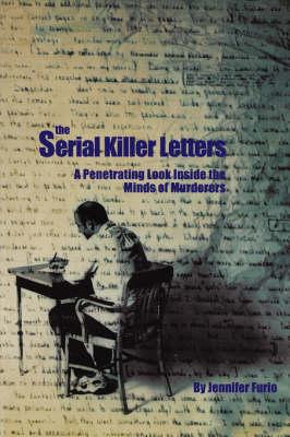 The Serial Killer Letters: A Penetrating Look inside the Minds of Murderers