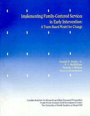 Implementing Family-centered Services in Early Intervention: A Team-based Model for Change