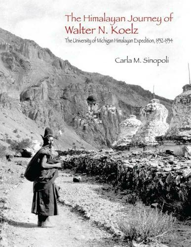 The Himalayan Journey of Walter N. Koelz: The University of Michigan Himalayan Expedition