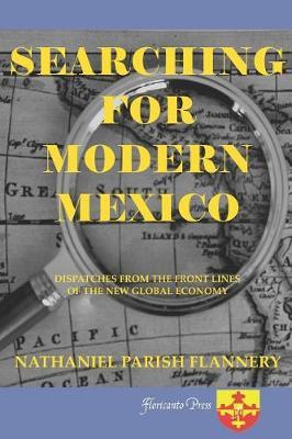 Searching For Modern Mexico: Dispatches from the Front Lines of the New Global Economy