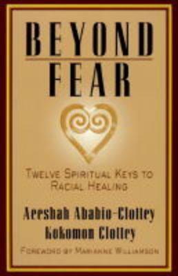 Beyond Fear: Twelve Spiritual Keys to Racial Healing