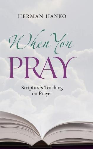 When You Pray: Scripture's Teaching on Prayer