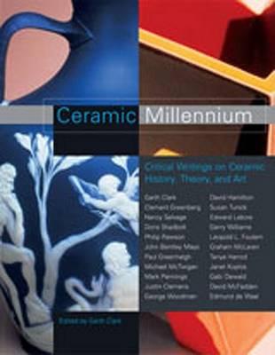 Ceramic Millenium: Critical Writings on Ceramic History, Theory and Art