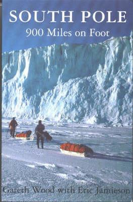 South Pole: 900 Miles on Foot