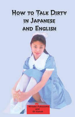 How to Talk Dirty in Japanese and English A Bilingual Book