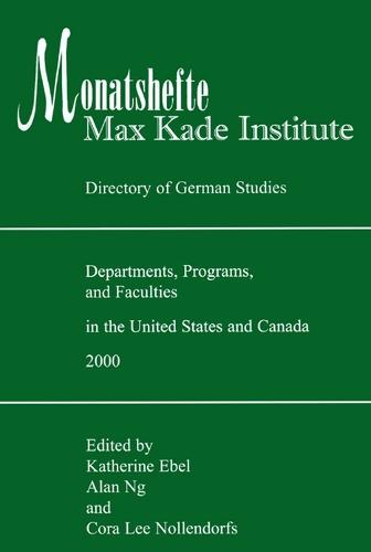 Monatshefte/Max Kade Institute: Directory of German Studies Departments, Programs and Faculties in the United States and Canada