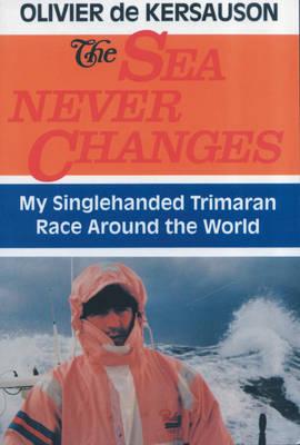 The Sea Never Changes: My Single-handed Trimaran Race Around the World