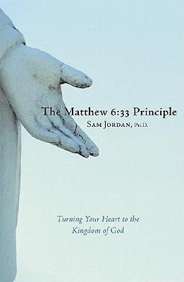 The Matthew 6:33 Principle: Turning Your Heart to the Kingdom of God