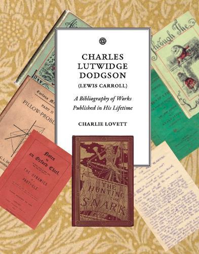 Charles Lutwidge Dodgson (Lewis Carroll): A Bibliography of Works Published in His Lifetime